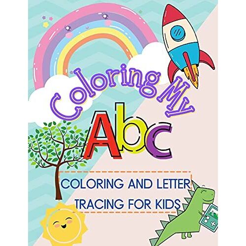 Coloring My Abcs: Coloring And Letter Tracing For Kids To Learn Pen Control And New Words