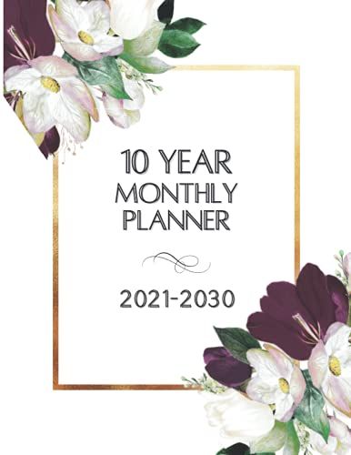 10 Year Monthly Planner | 2021-2030: A Ten Year 120 Months Calendar To Organize And Schedule Agenda | One Month Per Page | Includes Additional Space ... Under Every Month, Can Be Used As Memory Book