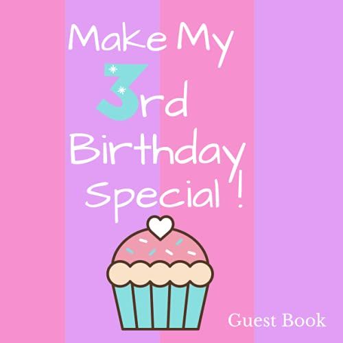 Make My Third Birthday Special Guest Book: Guest Book For Third Birthday For Girls With 120 Pages Size 8.5"X8.5"