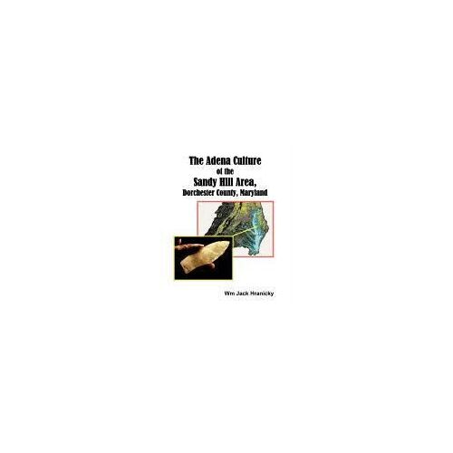 The Adena Culture Of The Sandy Hill Area, Dorchester County, Maryland
