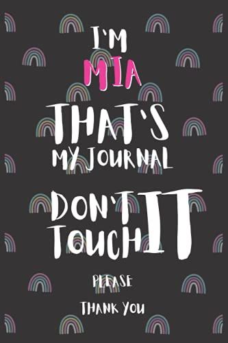 I'm Mia That's My Journal Don't Touch It Please Gift A Notebook With A Name | Name Notebook Journal | Notebook For Women Girls School Pink Rainbow | ... Wide Lined Journal Diary For Writing Notes