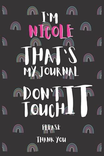 I'm Nicole That's My Journal Don't Touch It Please Gift A Notebook With A Name | Name Notebook Journal | Notebook For Women Girls School Pink Rainbow ... Wide Lined Journal Diary For Writing Notes