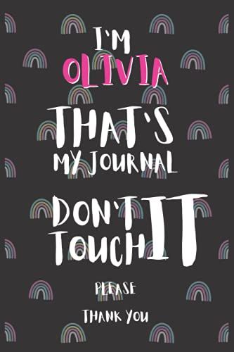 I'm Olivia That's My Journal Don't Touch It Please Gift A Notebook With A Name | Name Notebook Journal | Notebook For Women Girls School Pink Rainbow ... Wide Lined Journal Diary For Writing Notes