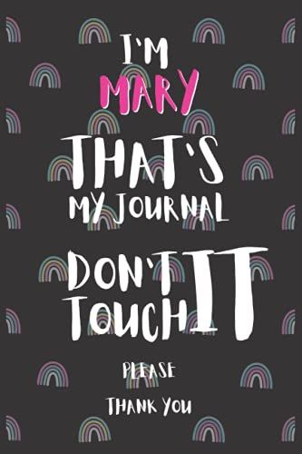I'm Mary That's My Journal Don't Touch It Please Gift A Notebook With A Name | Name Notebook Journal | Notebook For Women Girls School Pink Rainbow | ... Wide Lined Journal Diary For Writing Notes