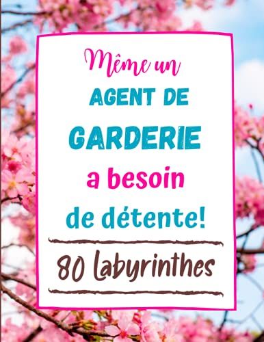 Même Un Agent De Garderie A Besoin De Détente: 80 Labyrinthes Avec Solutions. Cadeau Original Pour Un Agent De Crèche . Grand Cahier De Jeux (French Edition)