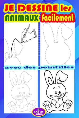 Je Dessine Les Animaux Facilement Avec Des Pointilles 4 Ans Et Plus .: Apprendre À Dessiner Et À Colorier Les Animaux Avec Une Nouvelle Méthode ... À Partir De 4 Ans Et Plus. (French Edition)
