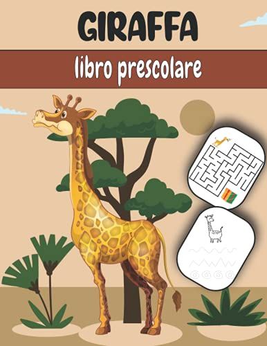 Giraffa Libro Prescolare: Un Libro Di Esercizi Per Bambini Divertente Ed Educativo (Colorare, Labirinti, Abbinare, Contare, Disegnare E Altro!) (Italian Edition)