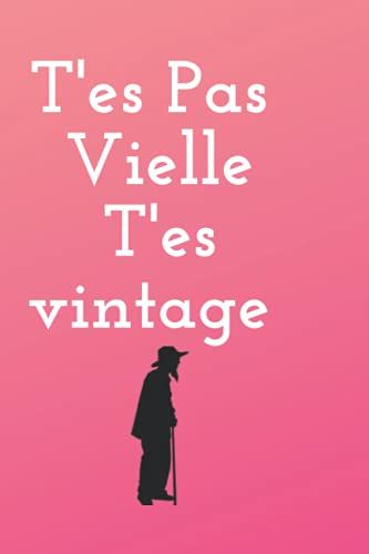 T?Es Pas Vielle T?Es Vintage: Carnet De Notes Humoristique Pour Souhaiter Un Bon Anniversaire À Une Amie, Sa Femme, Sa Mère, Sa Fille, Sa Soeur 6x9 120 Pages (French Edition)