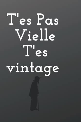 T?Es Pas Vielle T?Es Vintage: Carnet De Notes Humoristique Pour Souhaiter Un Bon Anniversaire À Une Amie, Sa Femme, Sa Mère, Sa Fille, Sa Soeur 6x9 120 Pages (French Edition)