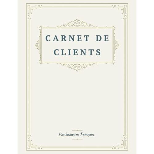 Carnet De Client: Carnet De Clients Pour Travailleur | Format Large A4(21.59x27.94 Cm) | 120 Pages | Registre Des Recettes | Renseignements Sur Le Client, Service | Contact De Client (French Edition)