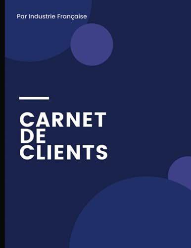 Carnet De Client: Carnet De Clients Pour Travailleur | Format Large A4(21.59x27.94 Cm) | 120 Pages | Registre Des Recettes | Renseignements Sur Le Client, Service | Contact De Client (French Edition)