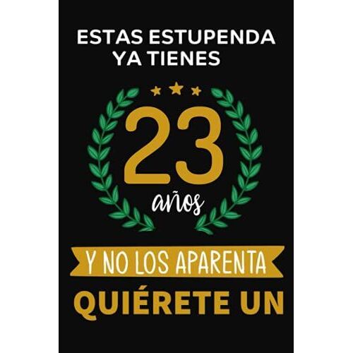 Estas Estupenda Ya Tienes 23 Años Y No Los Aparenta Quiérete Un: Cuaderno De Cumpleaños De 23 Años | Regalo De Cumpleaños Perfecto Para Las Mujeres, ... | Cumpleaños Feliz Original (Spanish Edition)