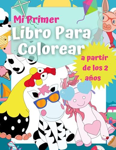 Mi Primer Libro Para Colorear A Partir De Los 2 Años.: Libro Para Colorear De Animales Para Bebés. Unicornios, Elefantes, Monos, Tortugas, Vacas, ... Y Para Colorear Para Niños) (Spanish Edition)