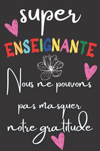 Super Enseignante Nous Ne Pouvons Pas Masquer Notre Gratitude: Carnet De Notes Ligné Avec,Idée Cadeau Pour Atsem,Enseignante,Institutrice /Cadeau ... La Retaite Ou Anniversaire (French Edition)