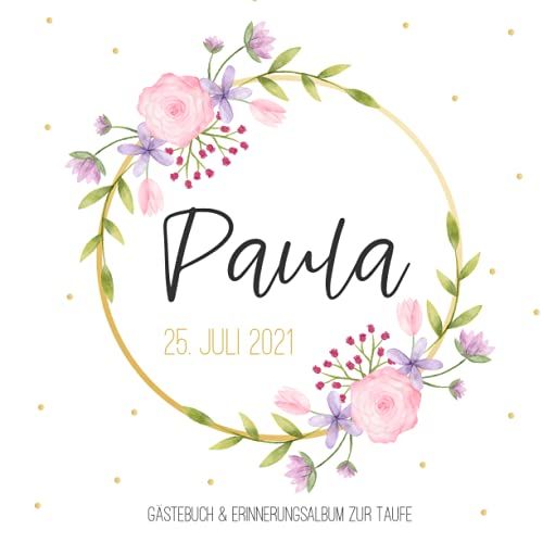 Paula - Gästebuch & Erinnerungsalbum Zur Taufe: Personalisiertes Gästebuch Mit Vordefinierten Fragen, 100 Seiten, Aquarell Blumenkranz In Pink / Rosa Und Gold (German Edition)