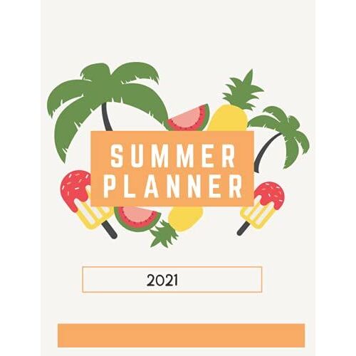 Summer Planner 2021: Vacation Planner, Journal And Log Book, Vacation And Trip Planner, Summer Road Trip Travel Organizer, Checklist And Memories Log