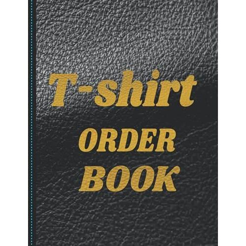 T-Shirt Order Book: Small Business Order Tracking Organizer Form For Direct Selling, Retail Store, Or Online Business-T-Shirt Order Log | Customized ... -Direct Selling ... 8.5"X11" Inches 120 Pages