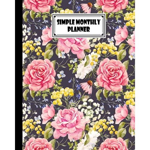 Simple Monthly Planners: Roses Cover | Pretty Simple Planners Monthly And Year | To Do List, Goals, And Agenda For School, Home And Work By Gilbert Frey