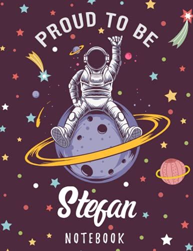 Proud To Be Stefan Notebook: Astronaut Notebook Birthday Gift For Boys, Men With Personalized Name With Awesome Space Cover Design, 8.5x11 In ,110 Lined Pages.