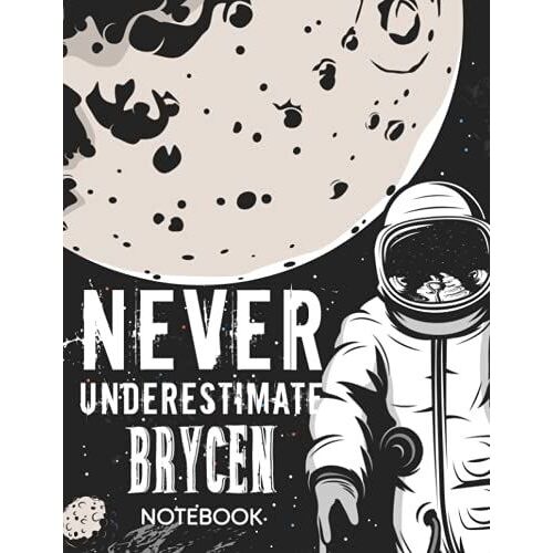 Never Underestimate Brycen Notebook: Astronaut Notebook Birthday Gift For Boys, Men With Personalized Name With Awesome Space Cover Design, 8.5x11 In ,110 Lined Pages.