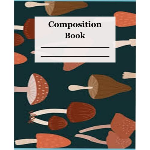 Composition Book: Wide Ruled Comp Book, Mushroom Notebook Journal With Lined Paper, Perfect Gift For World Mushroom Day, Plants, Fungi Foraging & ... Girls, Kids, School & Teachers,110 Pages