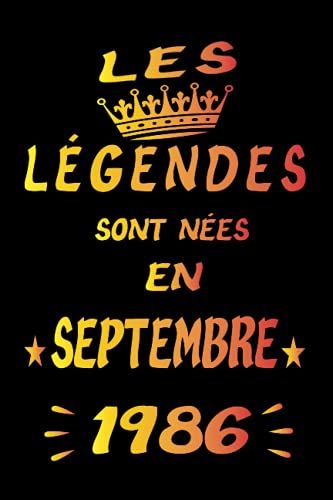 Les Légendes Sont Nées En Septembre 1986: Joyeux Anniversaire 35 Ans | Idée Cadeau Personnalisé Pour Homme Et Femme , Couple, Enfant, Soeur, Frére | Carnet De Notes-Bloc Note (French Edition)