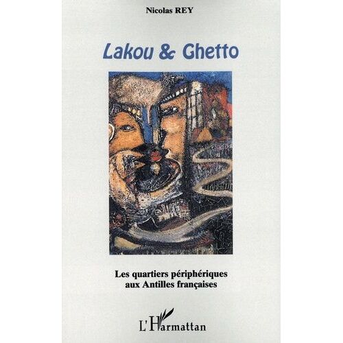 Lakou & Ghetto - Les Quartiers Périphériques Aux Antilles Françaises