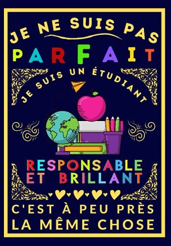 Je Ne Suis Pas Parfait Je Suis Un Étudiant Responsable Et Brillant: Agenda Scolaire Pour Encourager L'étudiant Et Motiver Son Désir D'apprendre Et ... Dimension 17 X 25 Cm (French Edition)
