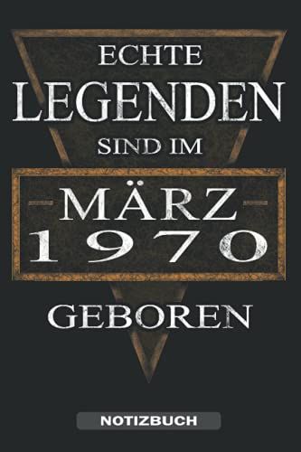Echte Legenden Sind Im März 1970 Geboren - Notizbuch: Ein Tolles Notizbuch Für Den Jahrgang 1970 Der Im März Geburtstag Hat. Zum Aufschreiben Von ... Für Männer & Frauen. (German Edition)