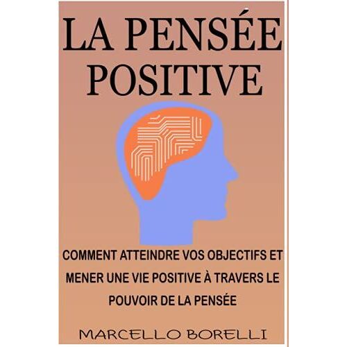 La Pensée Positive: Être Toujours Optimiste (French Edition)