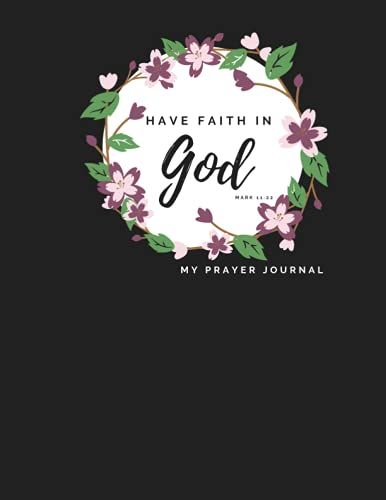 Prayer Journal - Have Faith In God (Black): 8.5x11, Christian Prayer Journal,, Bible Study, Notebook, Writing, Diary, Sermon Notebook, Worship, Gifts For Christians