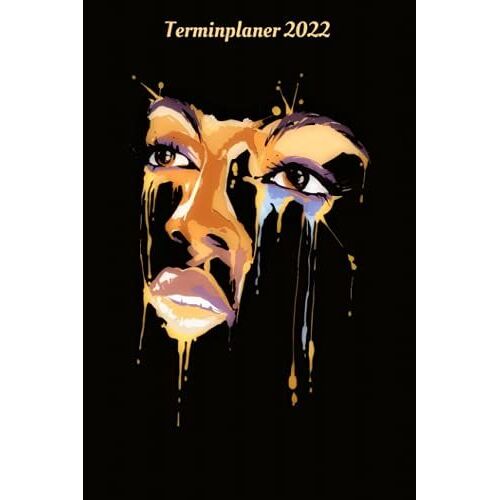 Terminplaner 2022: Färbiges Frauen Gesicht Design Jahresplaner Und Kalender Von Januar Bis Dezember 2022 Mit Ferien, Feiertagen Und Monatsübersicht - ... Und Zeitplaner Für 1 Jahr (German Edition)