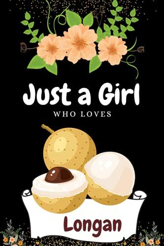Just A Girl Who Loves Longan: Blank Lined College Ruled Notebook Journal | Best For Homework, Daily Journaling, To-Do List Etc. | For School, Collage, ... | Best Gift Ideas For Kids, Girls And Women