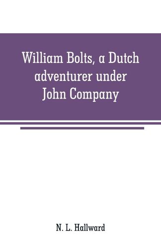 William Bolts, A Dutch Adventurer Under John Company