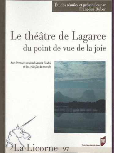 La Licorne N° 97/2012 - Le Théâtre De Lagarce Du Point De Vue De La Joie - Sur Derniers Remords Avant L'oubli Et Juste La Fin Du Monde