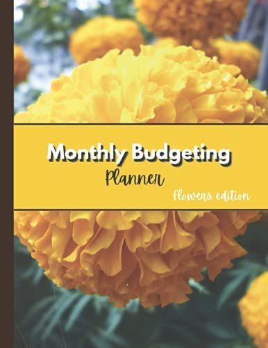 Monthly Budgeting Planner: Flower Themed Log Book With Checking, Saving Goals, Monthly Expenses