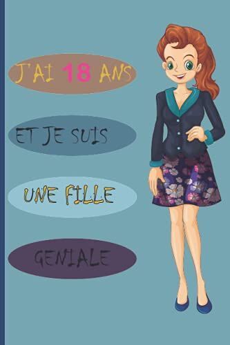 J'ai 18 Ans Et Je Suis Une Fille Géniale: Journal Intime Pour Jeune Fille, 120 Pages Blanches Pour Ecrire Et Dessiner, Cadeau Original Et Sympathique (French Edition)