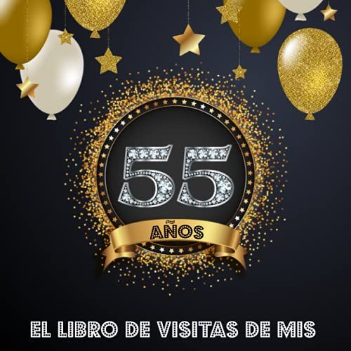 El Libro De Visitas De Mis 55 Años: Libro De Firmas Para Felicitaciones Y Fotos De Los Invitados - Decoración Para Celebrar Una Fiesta De 55 Cumpleaños (Spanish Edition)