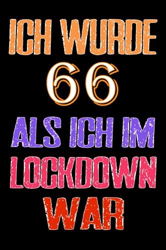 Ich Wurde 66 Als Ich Im Lockdown War: Notizbuch Als Lustiges Geschenk Zum Geburtstag, Geschenk Zum 66. Für Männer Und Frauen, Geburtstag Für Alle ... Lockdown Geburtstag Hatten (German Edition)