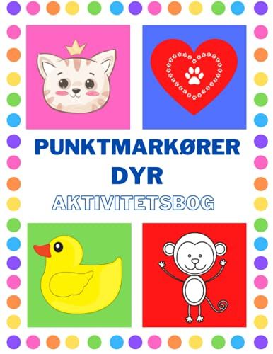 Punktmarkører Dyr Aktivitetsbog: Gode Til At Lære At Male Søde Dyr, Spil Og Lær At Genkende Billeder, Børnehaveaktiviteter, Arbejdsbog For Børn 4-8 År (Danish Edition)