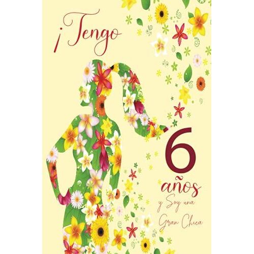 ¡Tengo 6 Años Y Soy Una Gran Chica: Cuaderno De Notas A5 Con Flores Para Las Chicas. Regalo De Cumpleaños Para Niñas De 6 Años Para Escribir Y Dibujar (Spanish Edition)