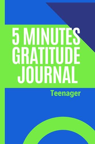 5 Minutes Gratitude Journal Teenager: Blue And Green Covered Gratitude Journal For Teenagers|Birthday Gift For Boys|Toddlers/Children/Kids|Present For ... You Sad And Your Favorite Moment Of The Da
