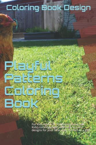 Playful Patterns Coloring Book: For Kids Ages 6-8, 9 (Coloring Books For Kids),Coloring Pages With Easy To Color Designs For Your Little One - Perfect As A Gift.