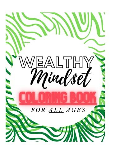 Wealthy Mindset Coloring Book: Coloring Book For All Ages