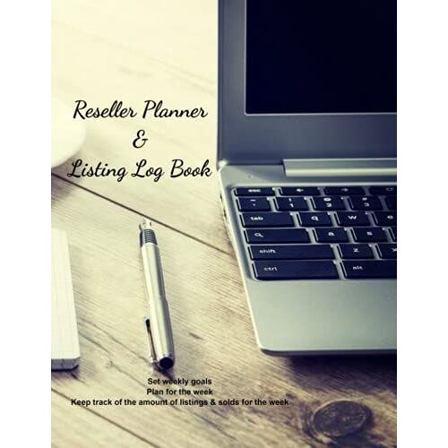 Reseller Planner & Listing Log Book: Blank Weekly Calendar. Planner, Listing & Sold Log Book/ Reseller Journal/ Notebook/ 200 Pages 8.5x11
