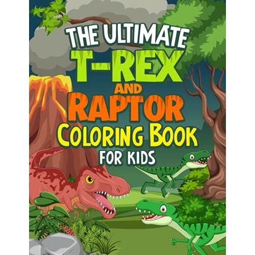 The Ultimate T-Rex & Raptor Coloring Book For Kids: 60 Pages Of Carnivore Dinosaurs!
