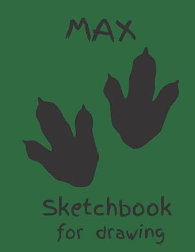 Max Sketchbook For Drawing: Personalized Dinosaur Book For Kids 3-5. 5-7 / (8.5x11) 120 Blank Pages For Drawing