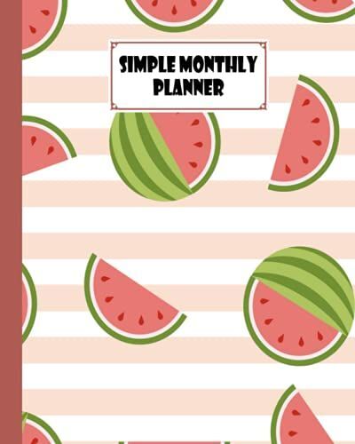 Simple Monthly Planners: Watermelon Cover | Pretty Simple Planners Monthly And Year | To Do List, Goals, And Agenda For School, Home And Work By Nancy Geiger