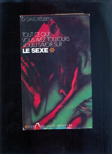 Tout Ce Que Vous Avez Toujours Voulu Savoir Sur Le Sexe T.1