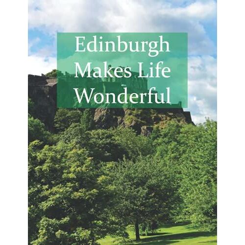 Edinburgh Makes Life Wonderful: Edinburgh Notebook, Travel Journal, Diary, Writing, Doodling, Composition Book | 8.5 X 11 - 108 Pages - Lined Paper (Travel Makes Life Wonderful Series)
